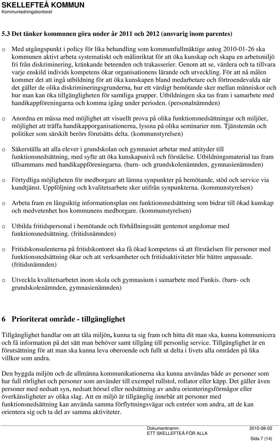 Genom att se, värdera och ta tillvara varje enskild individs kompetens ökar organisationens lärande och utveckling.