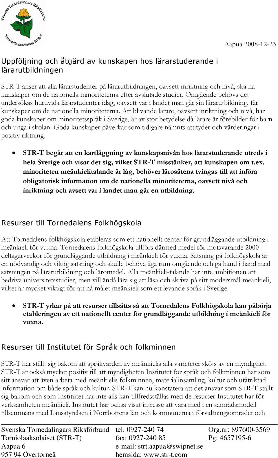 Att blivande lärare, oavsett inriktning och nivå, har goda kunskaper om minoritetsspråk i Sverige, är av stor betydelse då lärare är förebilder för barn och unga i skolan.