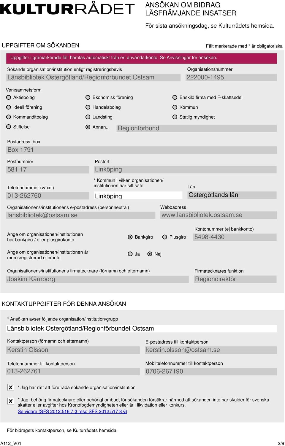 Sökande organisation/institution enligt registreringsbevis /Regionförbundet Östsam Organisationsnummer 222-1495 Verksamhetsform Aktiebolag Ideell förening Kommanditbolag Ekonomisk förening
