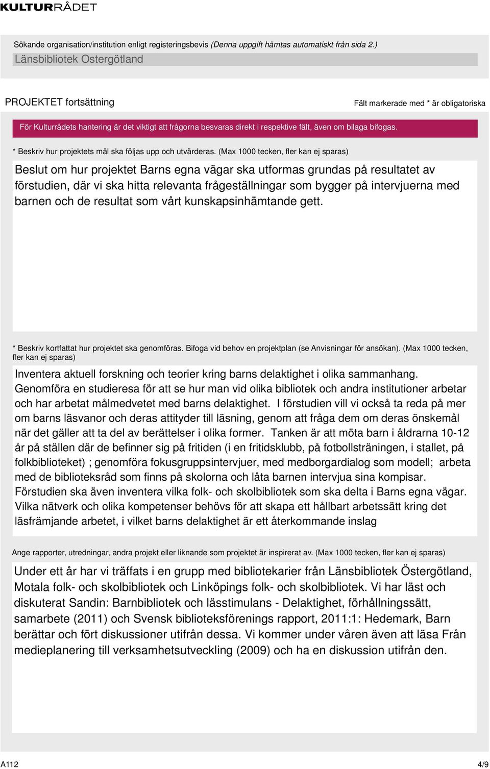 med barnen och de resultat som vårt kunskapsinhämtande gett. * Beskriv kortfattat hur projektet ska genomföras. Bifoga vid behov en projektplan (se Anvisningar för ansökan).