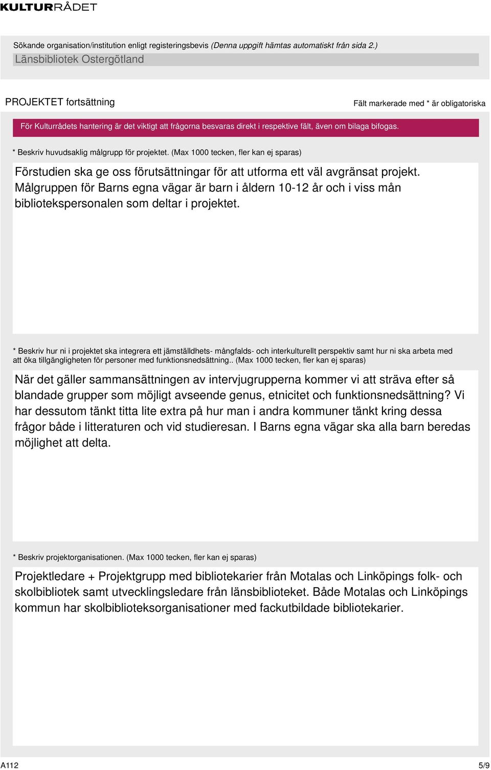 * Beskriv hur ni i projektet ska integrera ett jämställdhets- mångfalds- och interkulturellt perspektiv samt hur ni ska arbeta med att öka tillgängligheten för personer med funktionsnedsättning.