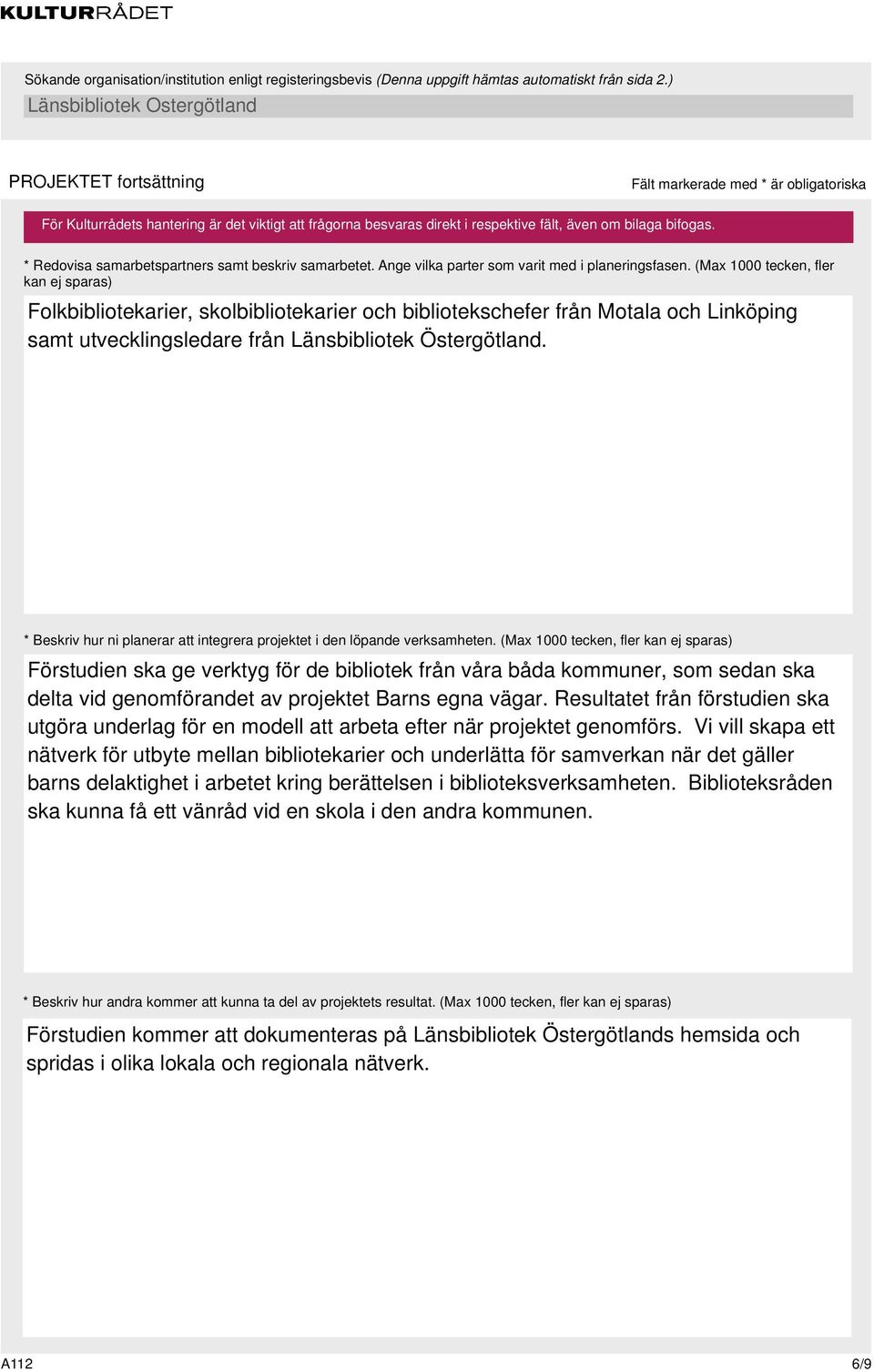 * Beskriv hur ni planerar att integrera projektet i den löpande verksamheten.