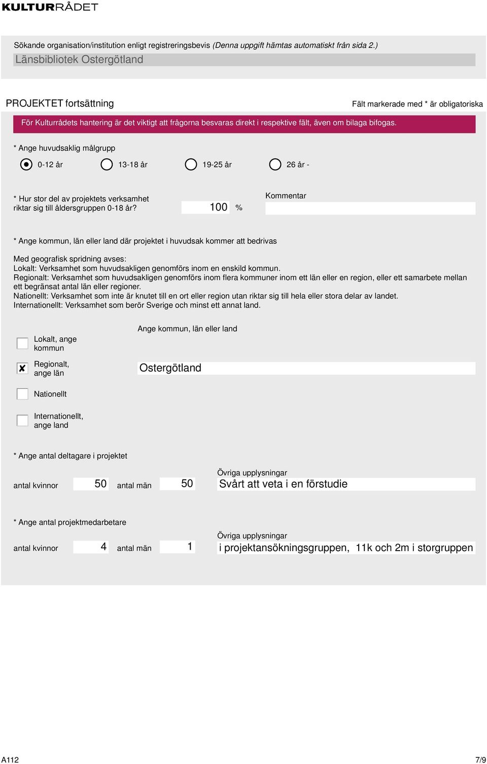 1 % Kommentar * Ange kommun, län eller land där projektet i huvudsak kommer att bedrivas Med geografisk spridning avses: Lokalt: Verksamhet som huvudsakligen genomförs inom en enskild kommun.