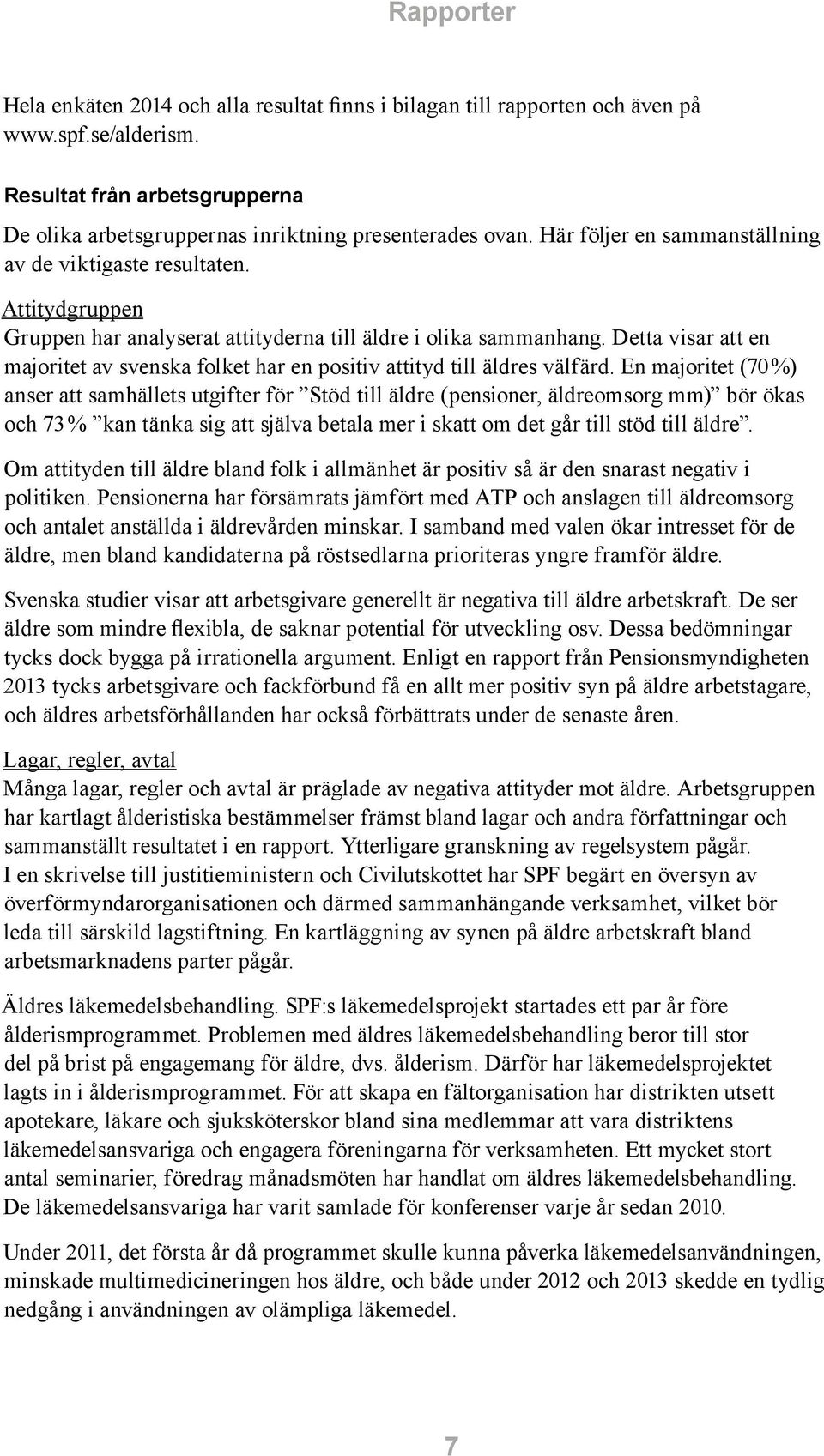 Detta visar att en majoritet av svenska folket har en positiv attityd till äldres välfärd.