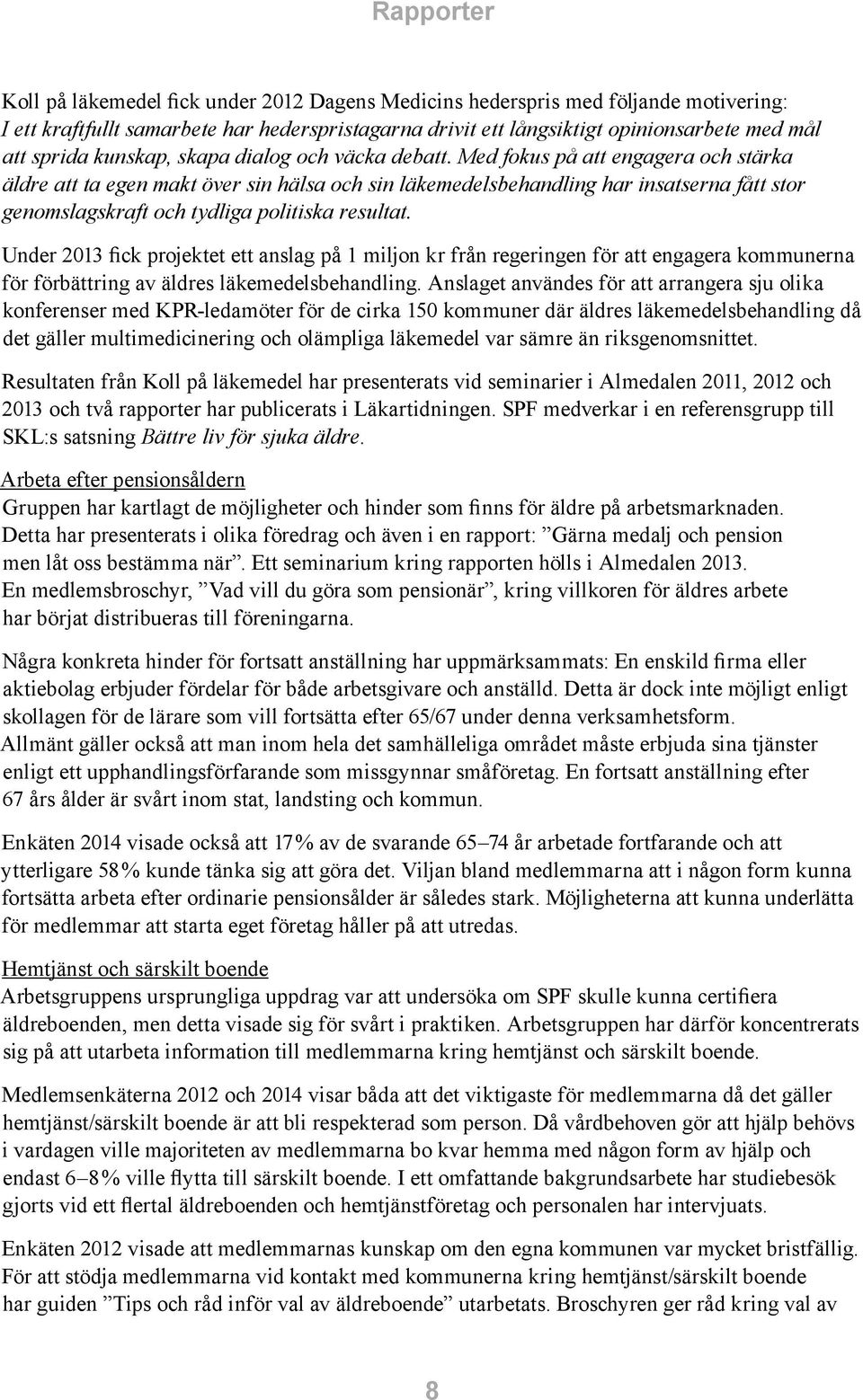 Med fokus på att engagera och stärka äldre att ta egen makt över sin hälsa och sin läkemedelsbehandling har insatserna fått stor genomslagskraft och tydliga politiska resultat.