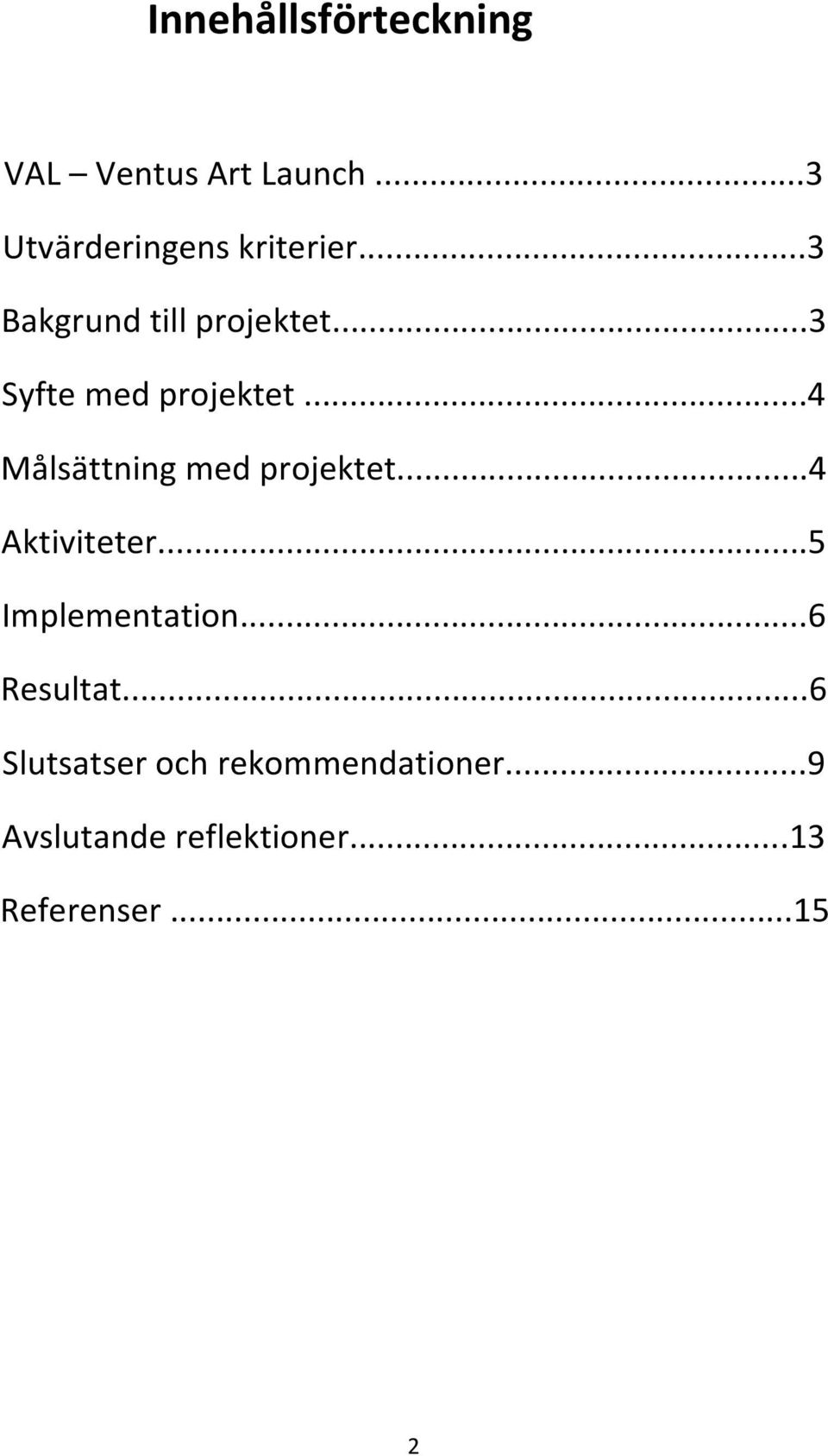 ..4 Målsättning med projektet...4 Aktiviteter...5 Implementation.