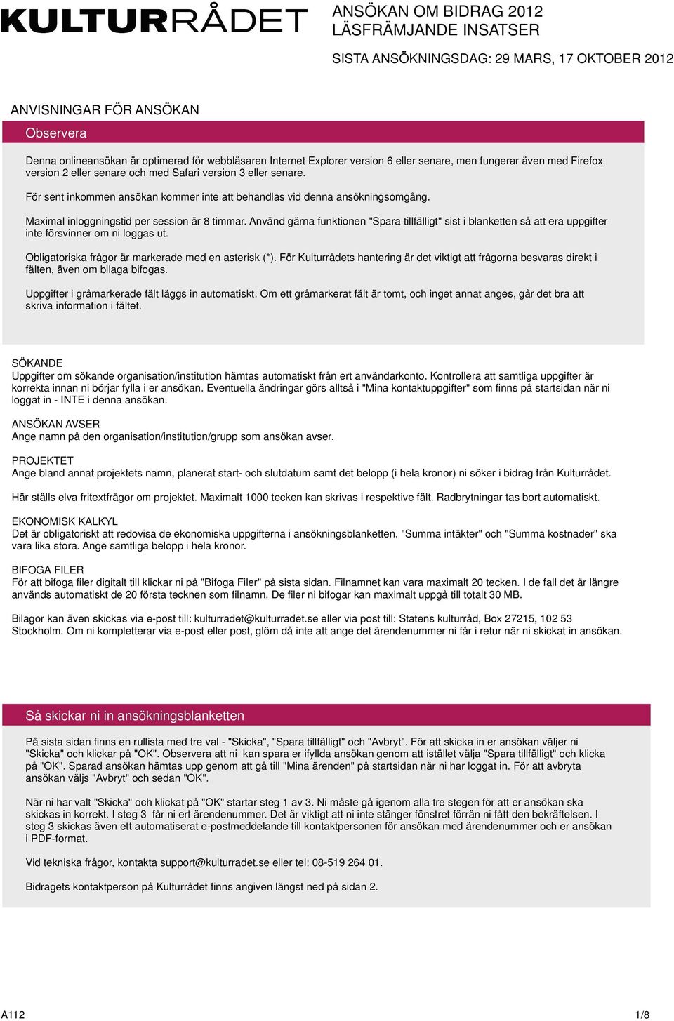 Maximal inloggningstid per session är 8 timmar. Använd gärna funktionen "Spara tillfälligt" sist i blanketten så att era uppgifter inte försvinner om ni loggas ut.