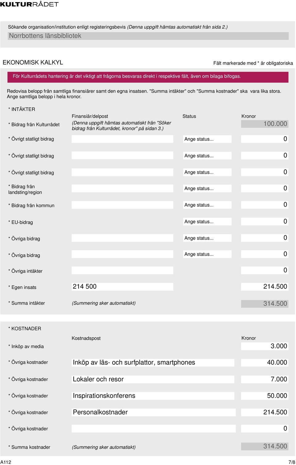 ) * Övrigt statligt bidrag Ange status... * Övrigt statligt bidrag * Övrigt statligt bidrag * Bidrag från landsting/region Ange status... Ange status... Ange status... * Bidrag från kommun Ange status.