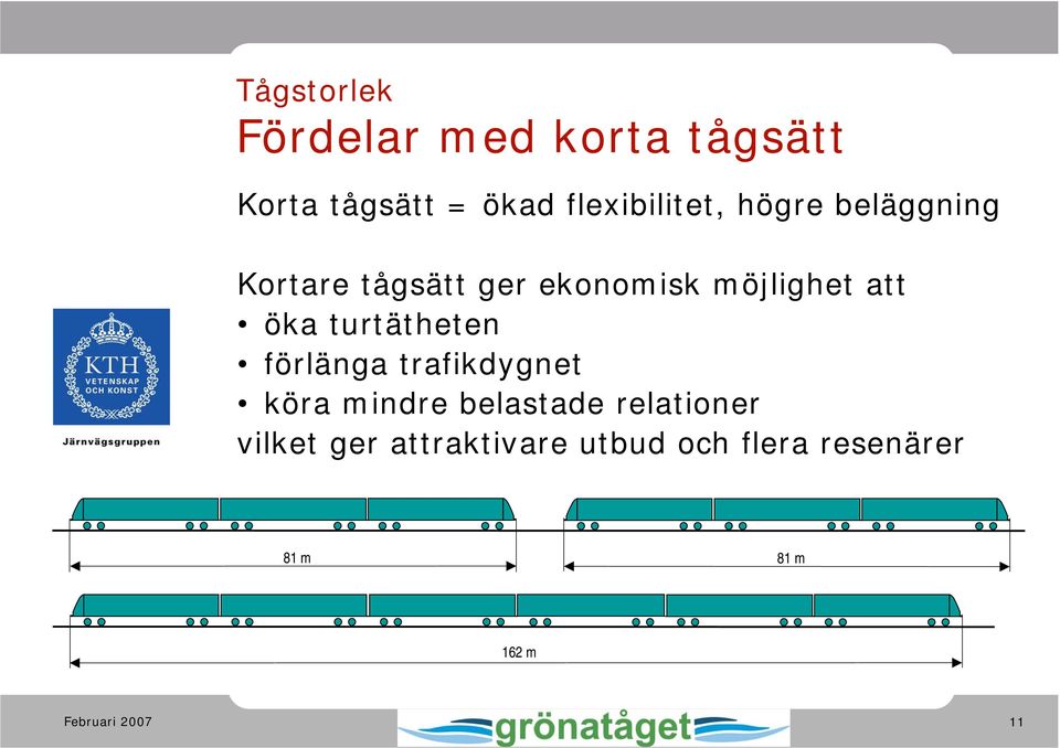 möjlighet att öka turtätheten förlänga trafikdygnet köra mindre