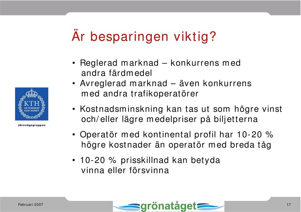 andra trafikoperatörer Kostnadsminskning kan tas ut som högre vinst och/eller lägre