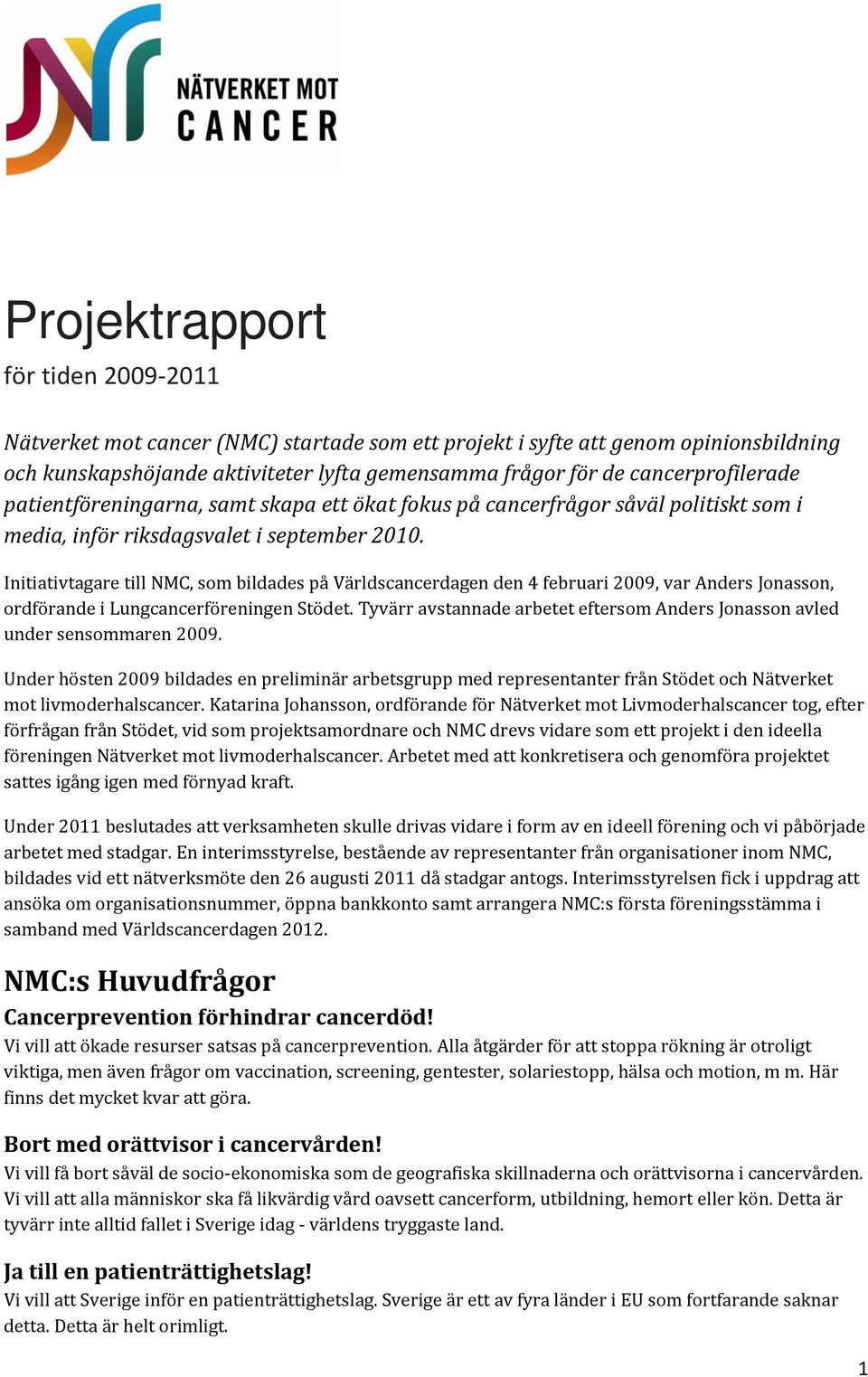 Initiativtagare till NMC, som bildades på Världscancerdagen den 4 februari 2009, var Anders Jonasson, ordförande i Lungcancerföreningen Stödet.