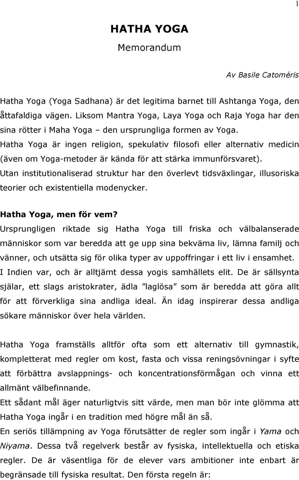 Hatha Yga är ingen religin, spekulativ filsfi eller alternativ medicin (även m Yga-metder är kända för att stärka immunförsvaret).