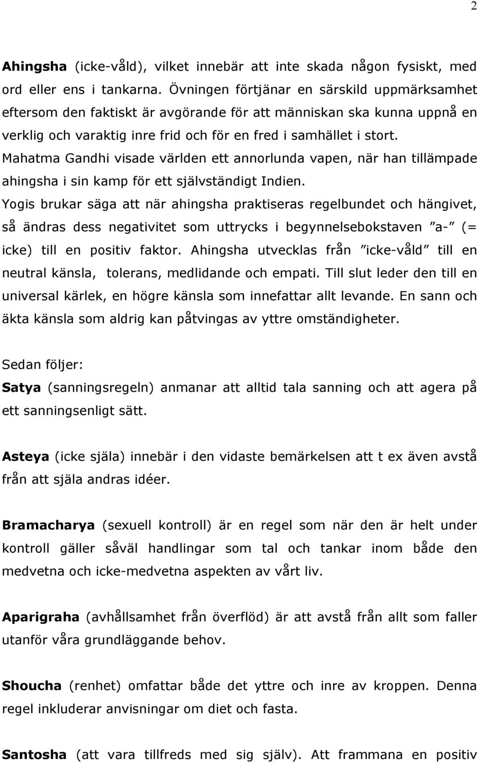 Mahatma Gandhi visade världen ett annrlunda vapen, när han tillämpade ahingsha i sin kamp för ett självständigt Indien.