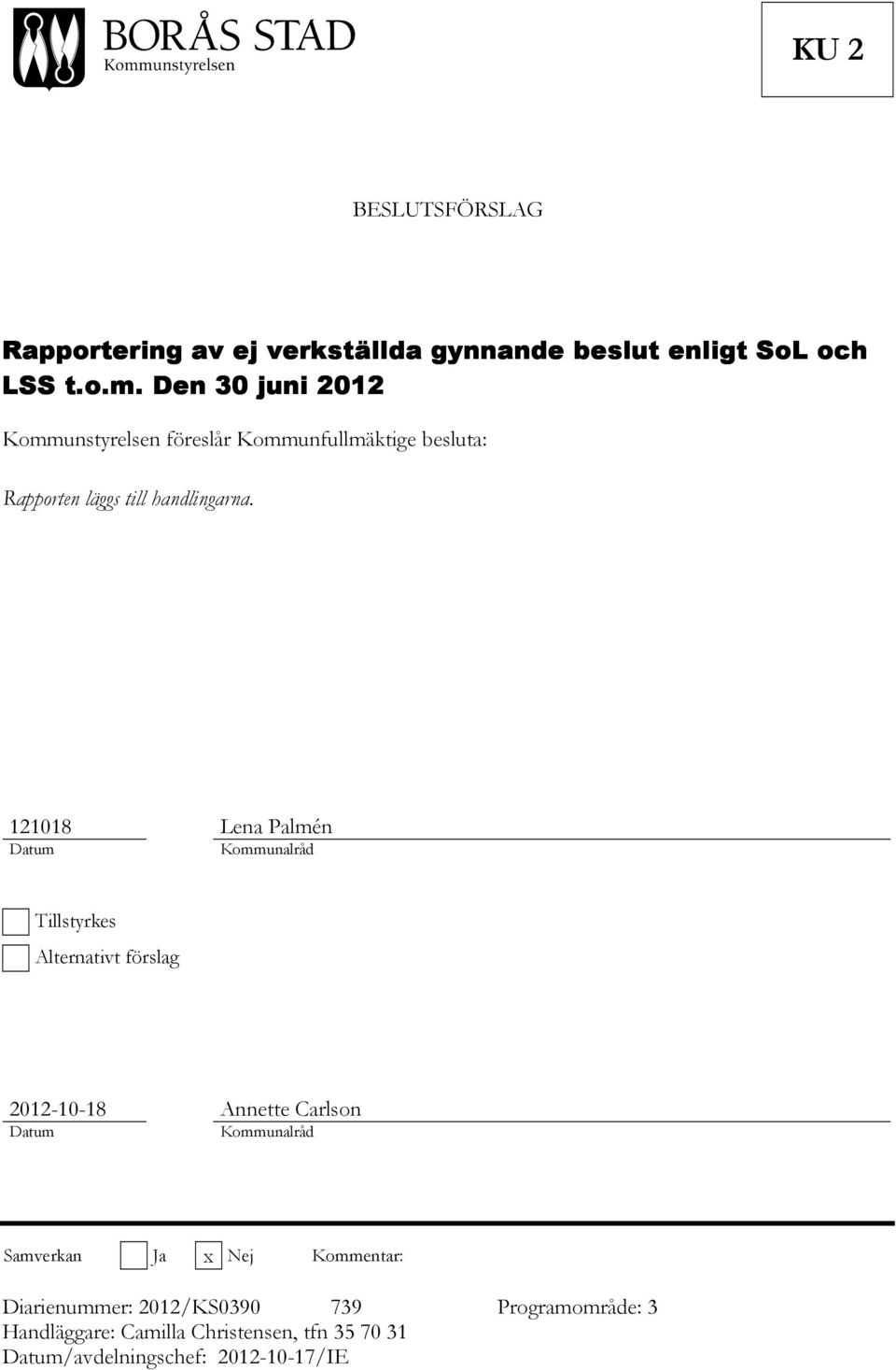 121018 Lena Palmén Datum Kommunalråd Tillstyrkes Alternativt förslag 2012-10-18 Annette Carlson Datum Kommunalråd