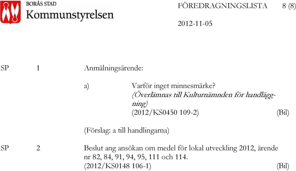 (Överlämnas till Kulturnämnden för handläggning) (2012/KS0450 109-2) (Bil)