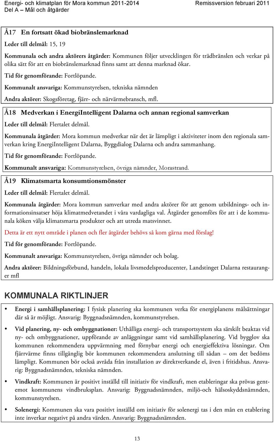 Å18 Medverkan i EnergiIntelligent Dalarna och annan regional samverkan Leder till delmål: Flertalet delmål.