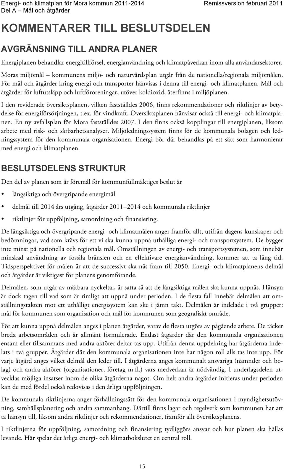 Mål och åtgärder för luftutsläpp och luftföroreningar, utöver koldioxid, återfinns i miljöplanen.