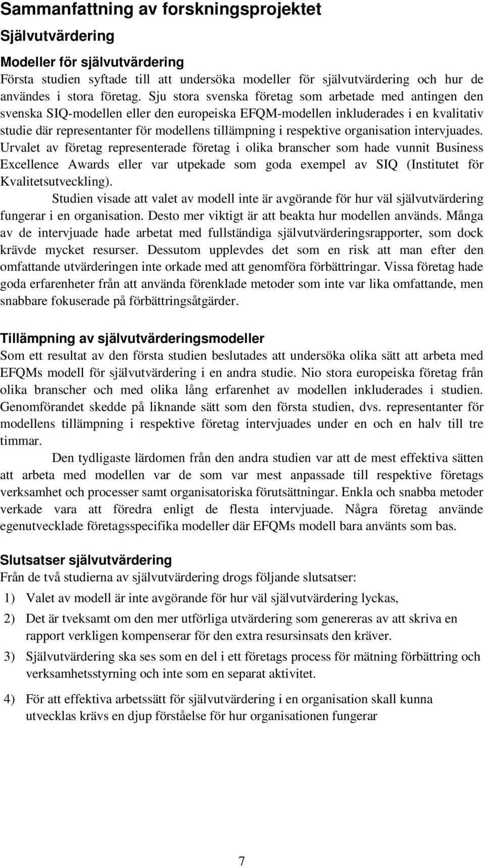 respektive organisation intervjuades.
