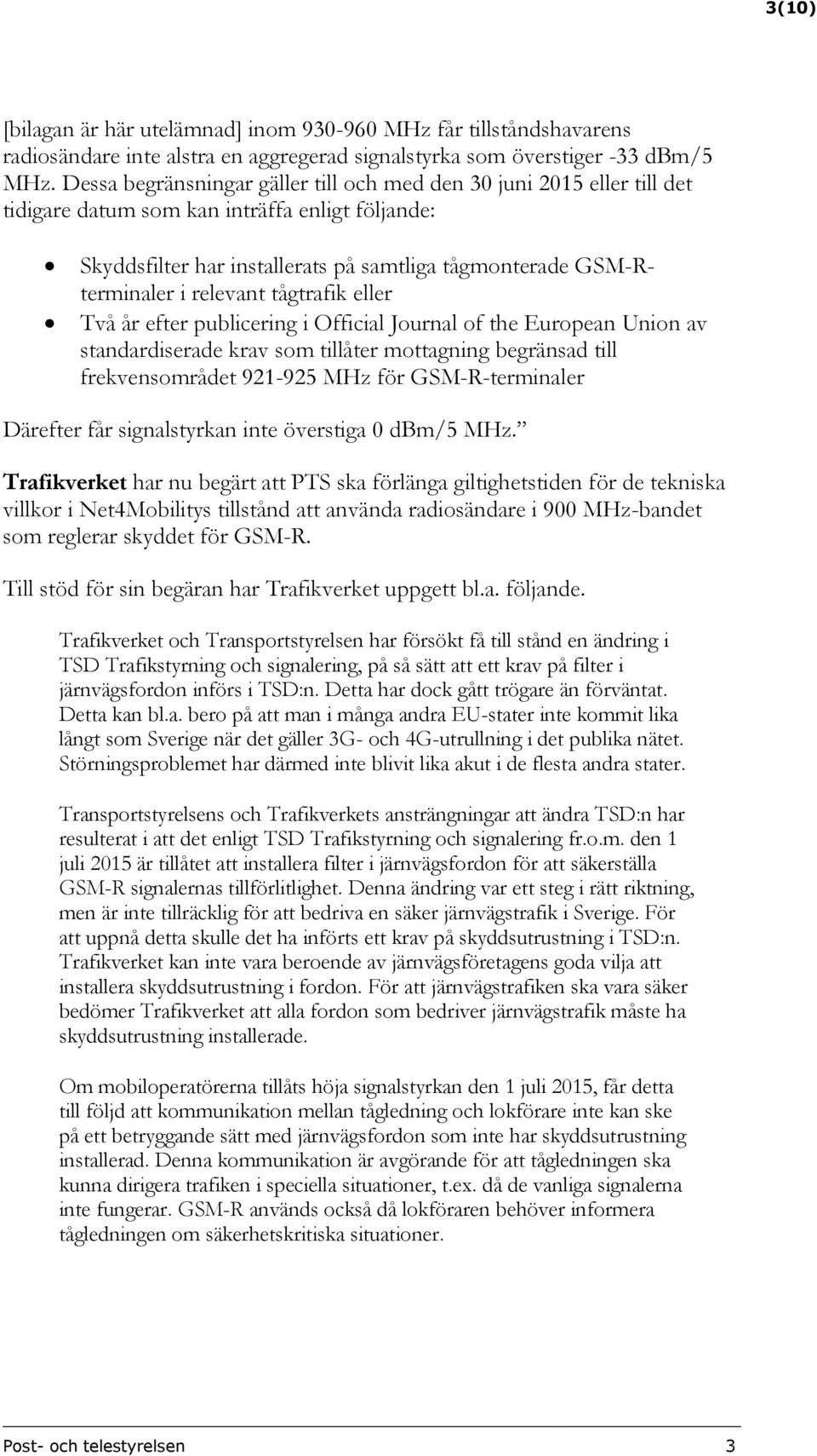 relevant tågtrafik eller Två år efter publicering i Official Journal of the European Union av standardiserade krav som tillåter mottagning begränsad till frekvensområdet 921-925 MHz för