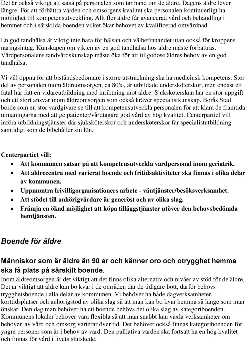 Allt fler äldre får avancerad vård och behandling i hemmet och i särskilda boenden vilket ökar behovet av kvalificerad omvårdnad.