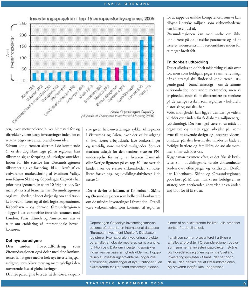 cen, hvor metropolerne bliver hjemsted for og tiltrækker videnstunge investeringer inden for et relativt begrænset antal brancheområder.