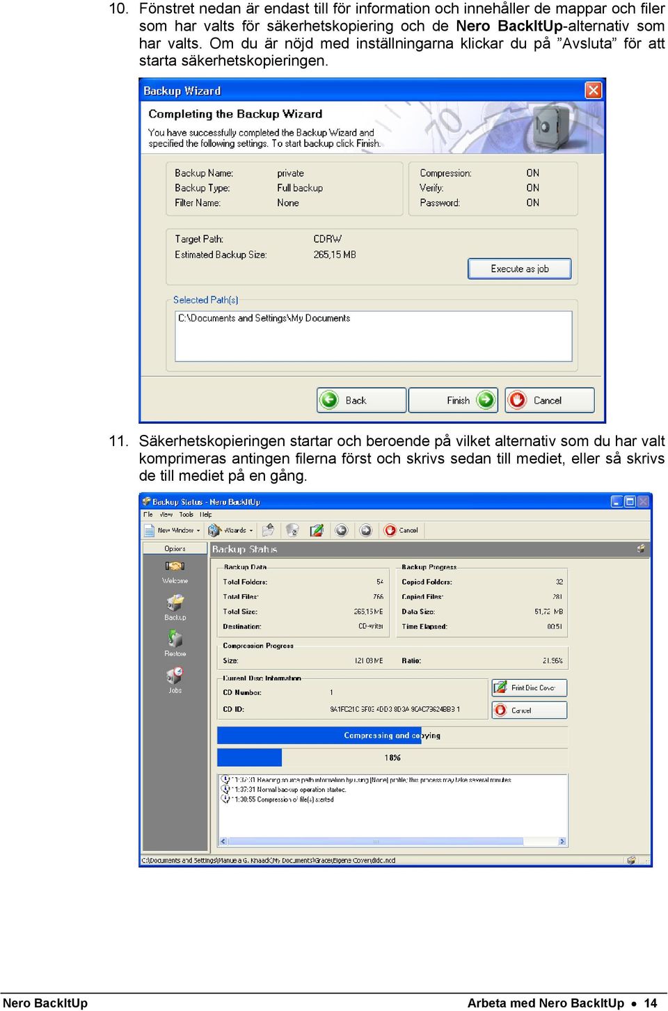 Om du är nöjd med inställningarna klickar du på Avsluta för att starta säkerhetskopieringen. 11.