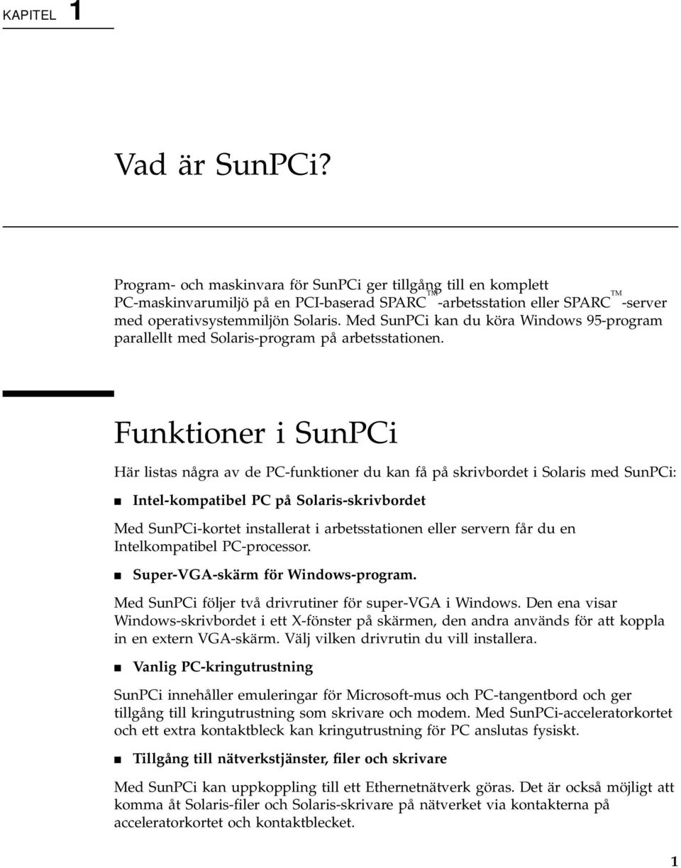 Med SunPCi kan du köra Windows 95-program parallellt med Solaris-program på arbetsstationen.