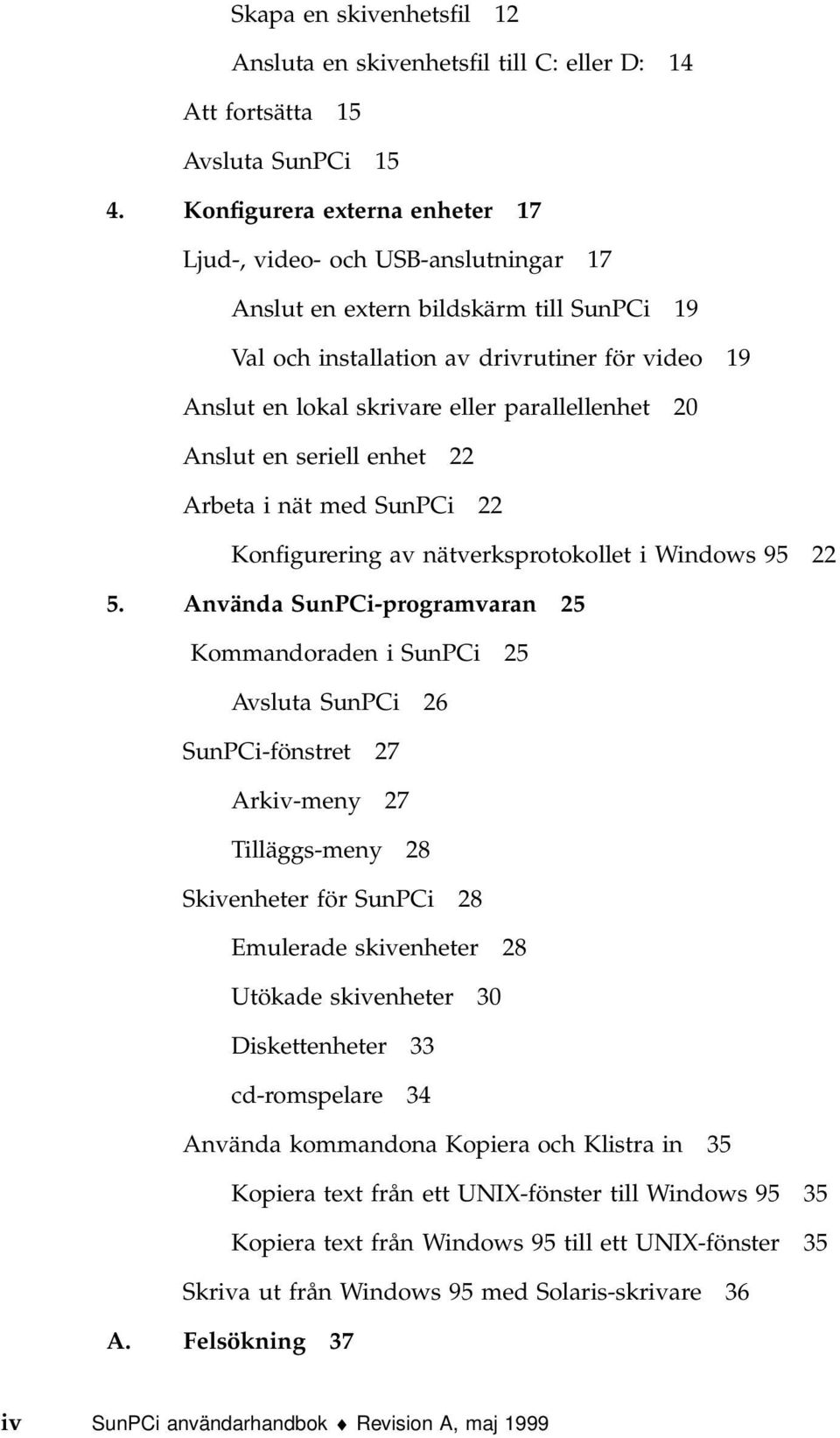 parallellenhet 20 Anslut en seriell enhet 22 Arbeta i nät med SunPCi 22 Konfigurering av nätverksprotokollet i Windows 95 22 5.