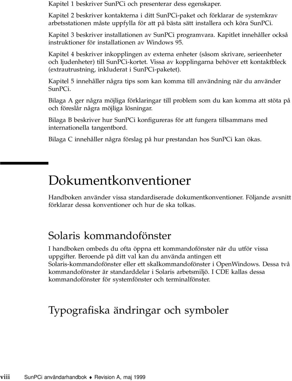 Kapitel 3 beskriver installationen av SunPCi programvara. Kapitlet innehåller också instruktioner för installationen av Windows 95.