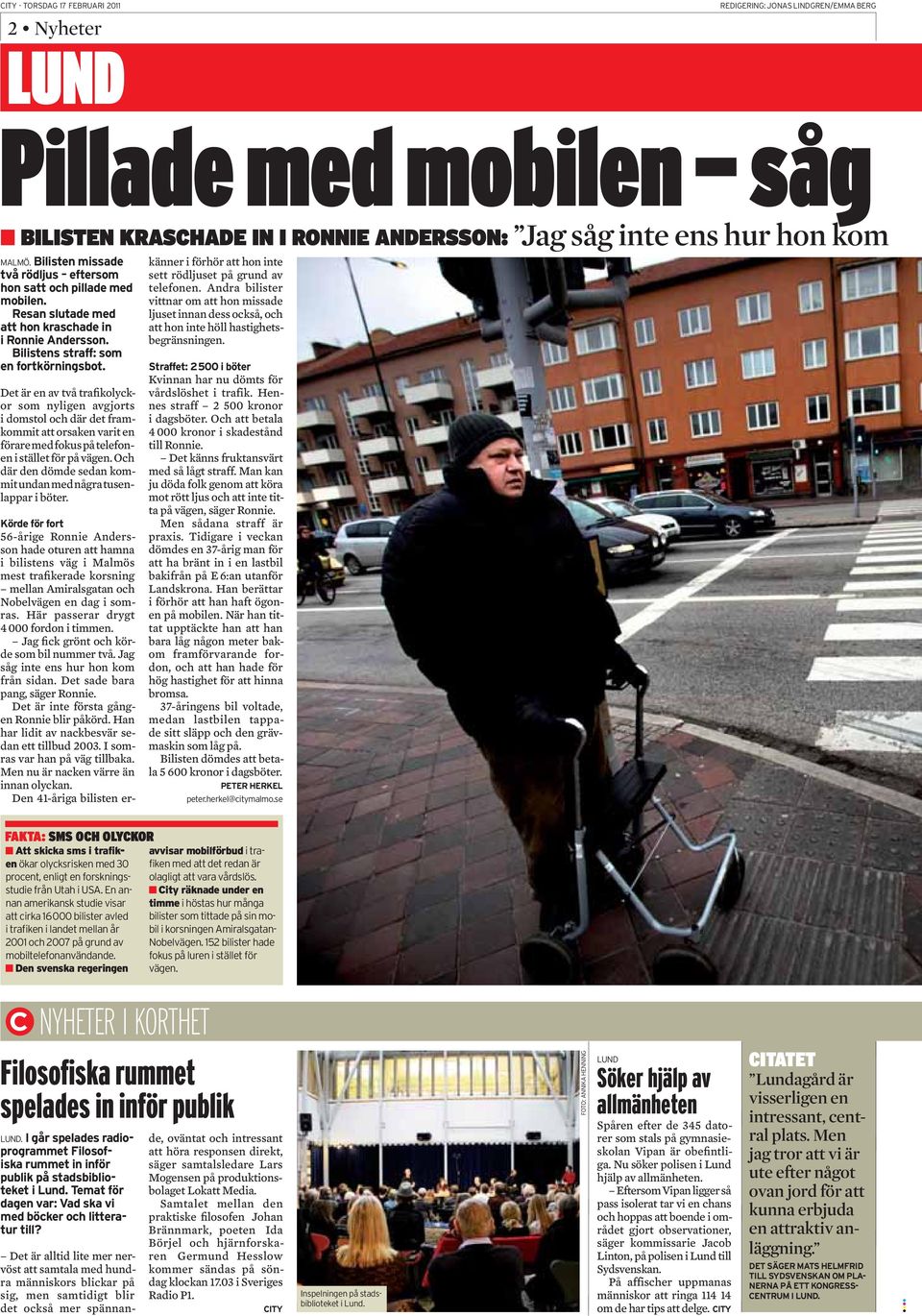 56-årige Ronnie Andersson hade oturen att hamna i bilistens väg i Malmös mest trafikerade korsning mellan Amiralsgatan och Nobelvägen en dag i somras. Här passerar drygt 4 000 fordon i timmen.