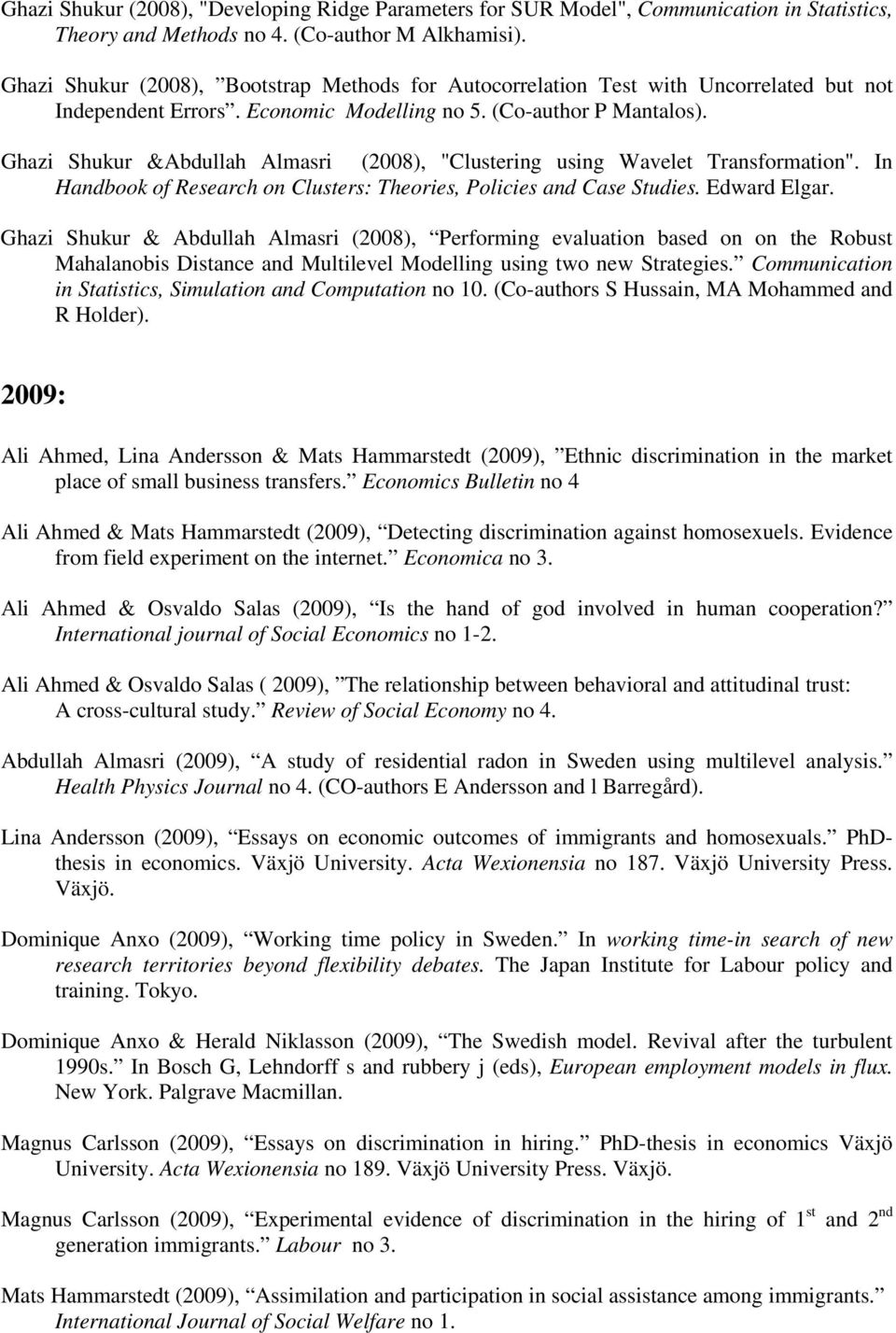 Ghazi Shukur &Abdullah Almasri (2008), "Clustering using Wavelet Transformation". In Handbook of Research on Clusters: Theories, Policies and Case Studies. Edward Elgar.