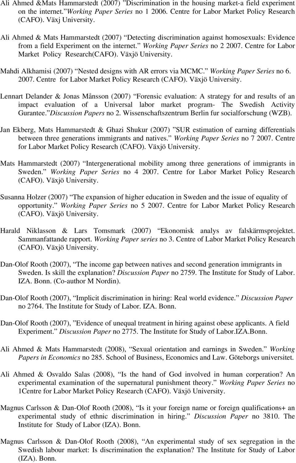 Centre for Labor Market Policy Research(CAFO). Växjö University. Mahdi Alkhamisi (2007) Nested designs with AR errors via MCMC. Working Paper Series no 6. 2007.