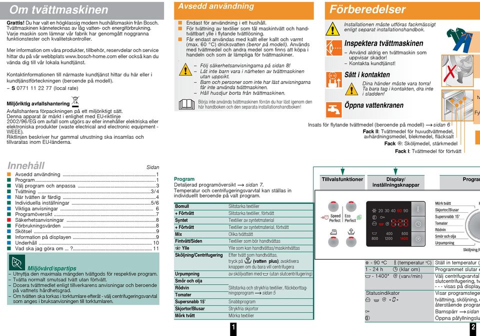 Mer information om våra produkter, tillbehör, reservdelar och service hittar du på vår webbplats www.bosch-home.com eller också kan du vända dig till vår lokala kundtjänst.