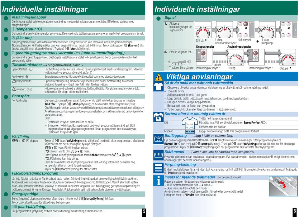 Programstarten kan fördröjas innan programmet börjar. Tidsinställningen för Fertig in (klar om) kan anges i timmar, maximalt 24 timmar.