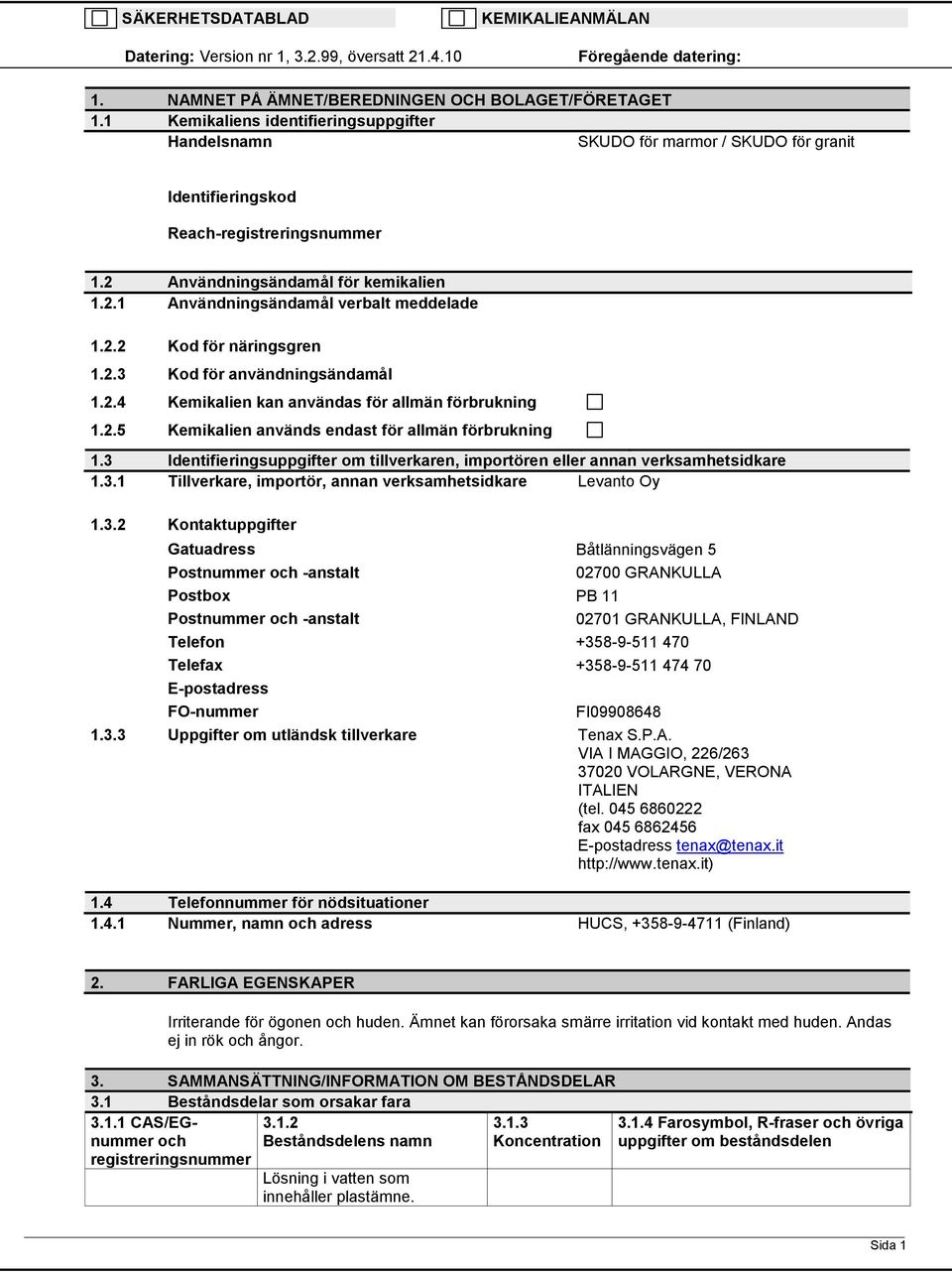 2.3 Kod för användningsändamål 1.2.4 Kemikalien kan användas för allmän förbrukning 1.2.5 Kemikalien används endast för allmän förbrukning 1.