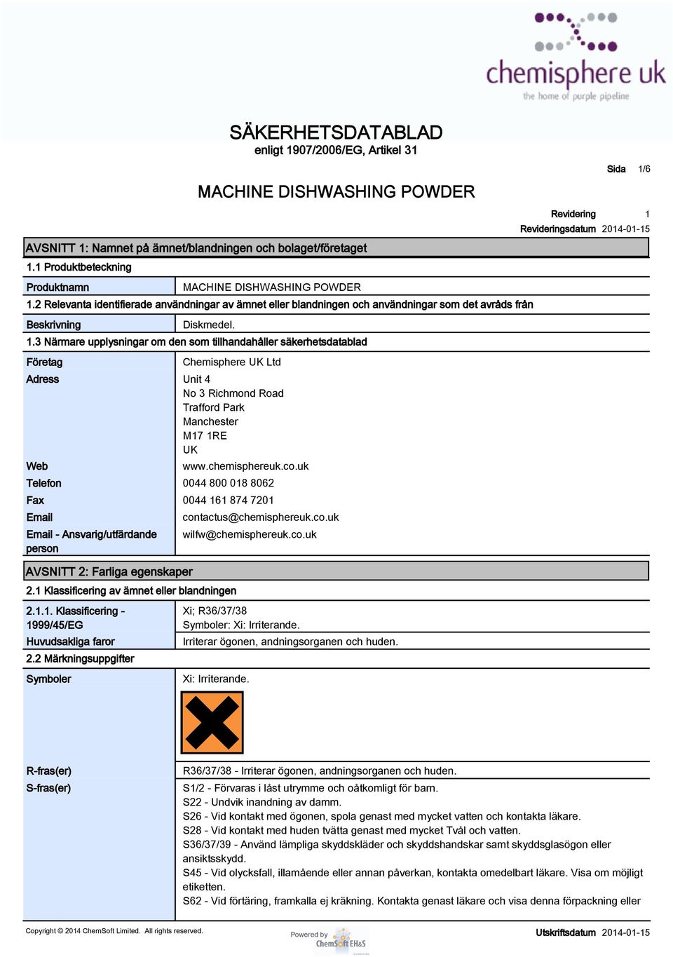 .3 Närmare upplysningar om den som tillhandahåller säkerhetsdatablad Företag Chemisphere UK Ltd Adress Unit 4 No 3 Richmond Road Trafford Park Manchester M7 RE UK Web www.chemisphereuk.co.