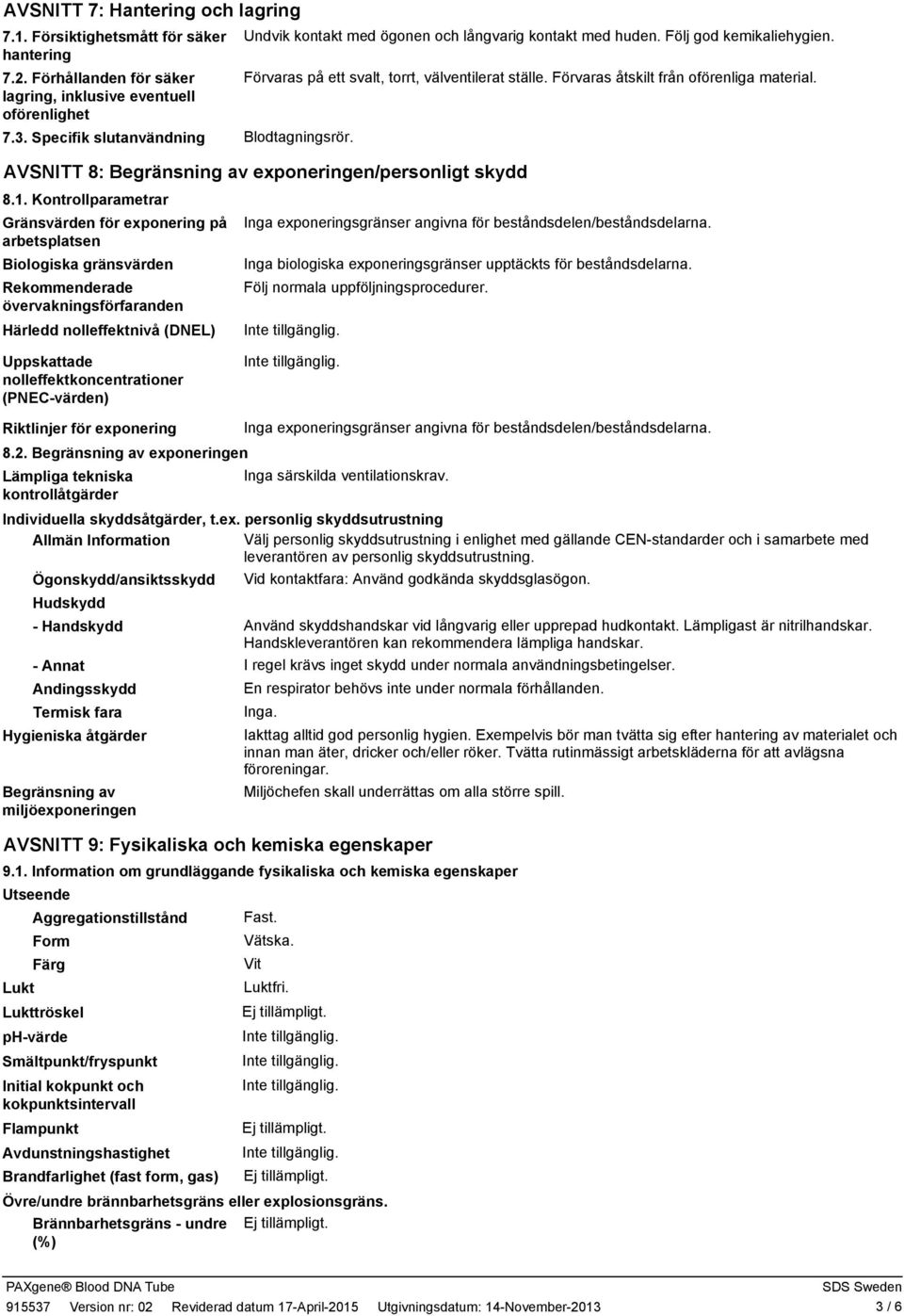 Förvaras åtskilt från oförenliga material. Blodtagningsrör. AVSNITT 8: Begränsning av exponeringen/personligt skydd 8.1.