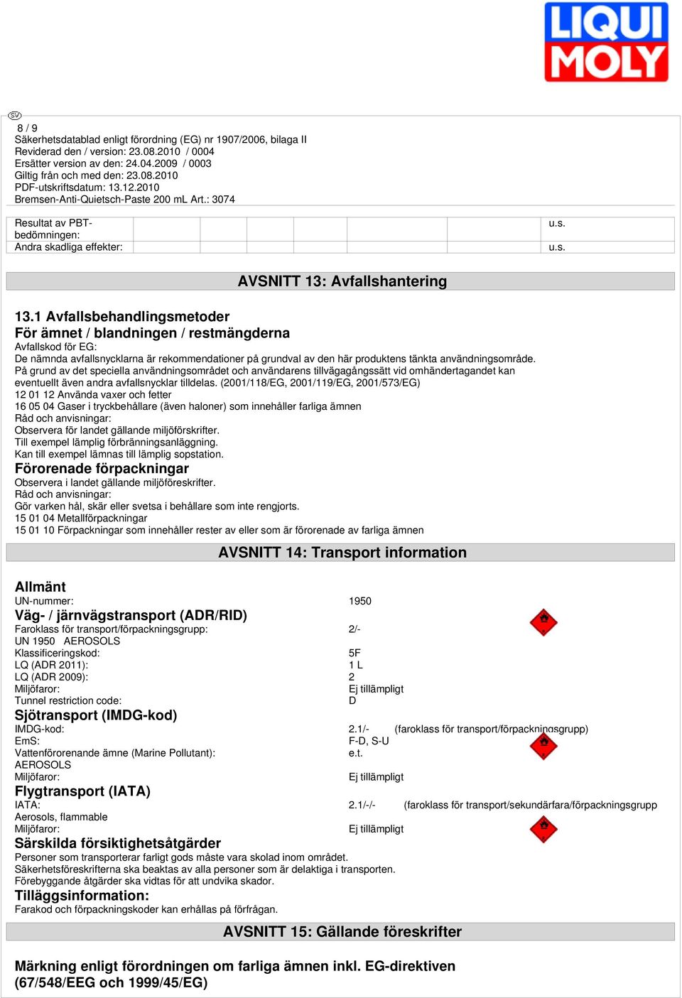 På grund av det speciella användningsområdet och användarens tillvägagångssätt vid omhändertagandet kan eventuellt även andra avfallsnycklar tilldelas.