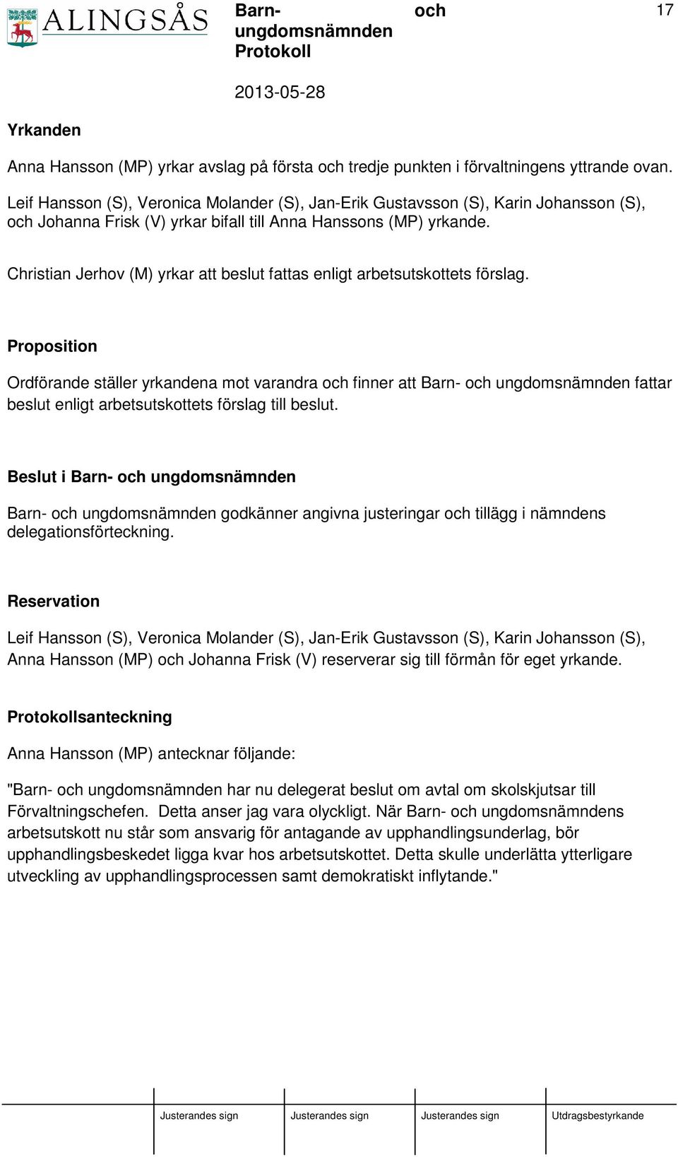 Christian Jerhov (M) yrkar att beslut fattas enligt arbetsutskottets förslag.