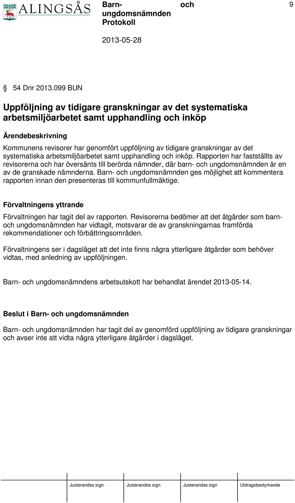 det systematiska arbetsmiljöarbetet samt upphandling inköp. Rapporten har fastställts av revisorerna har översänts till berörda nämnder, där barn- ungdomsnämnden är en av de granskade nämnderna.