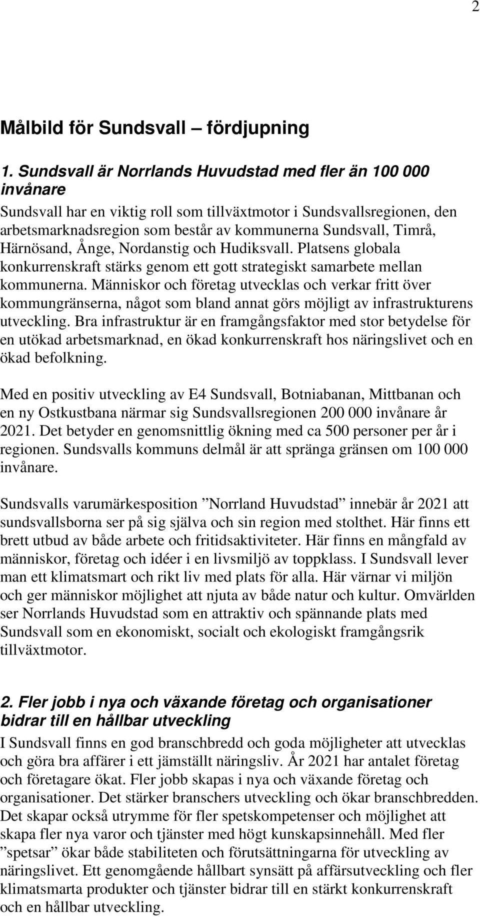 Härnösand, Ånge, Nordanstig och Hudiksvall. Platsens globala konkurrenskraft stärks genom ett gott strategiskt samarbete mellan kommunerna.