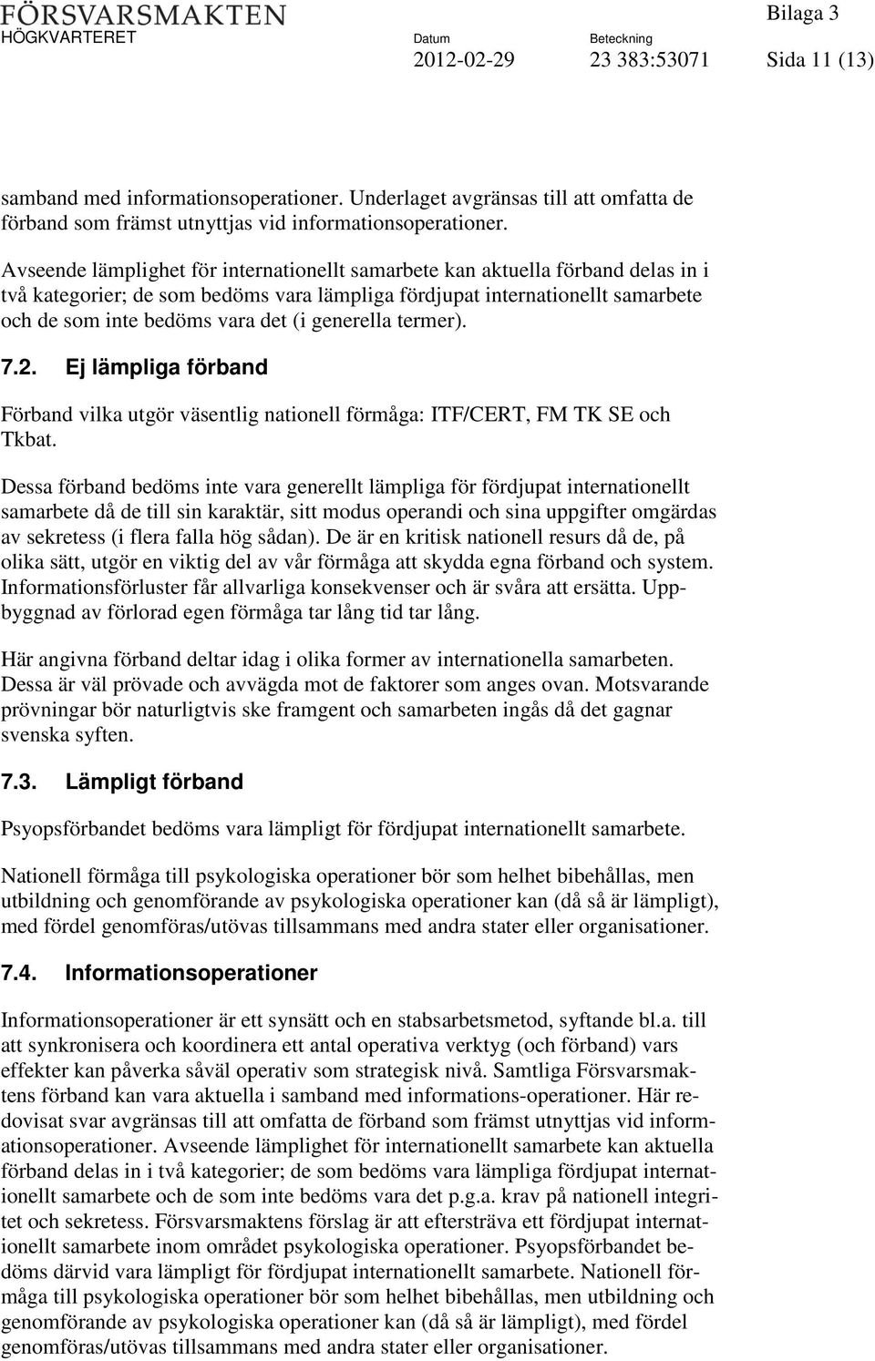 generella termer). 7.2. Ej lämpliga förband Förband vilka utgör väsentlig nationell förmåga: ITF/CERT, FM TK SE och Tkbat.