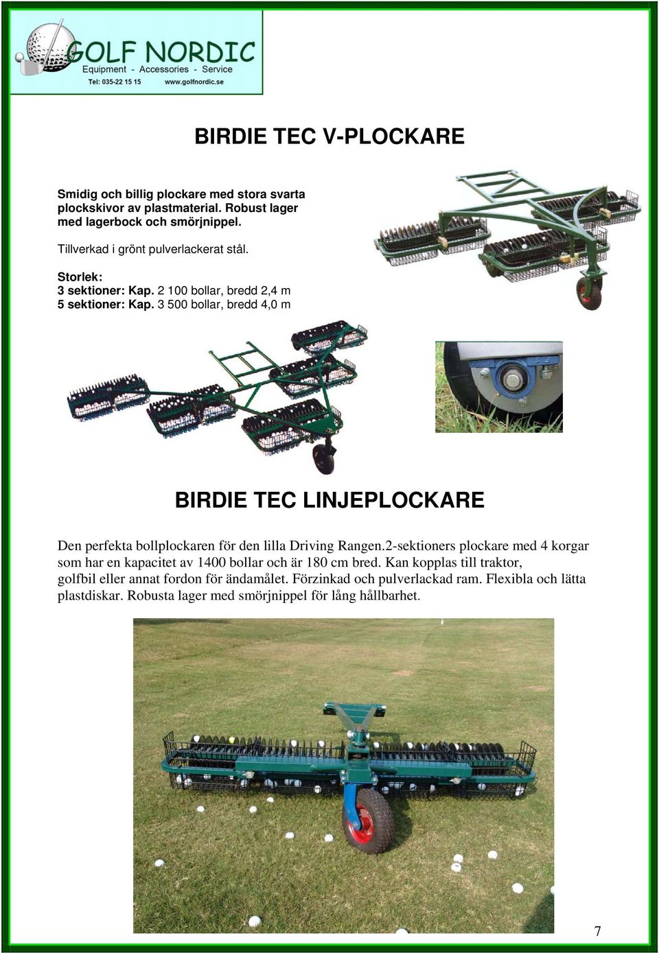 3 500 bollar, bredd 4,0 m BIRDIE TEC LINJEPLOCKARE Den perfekta bollplockaren för den lilla Driving Rangen.