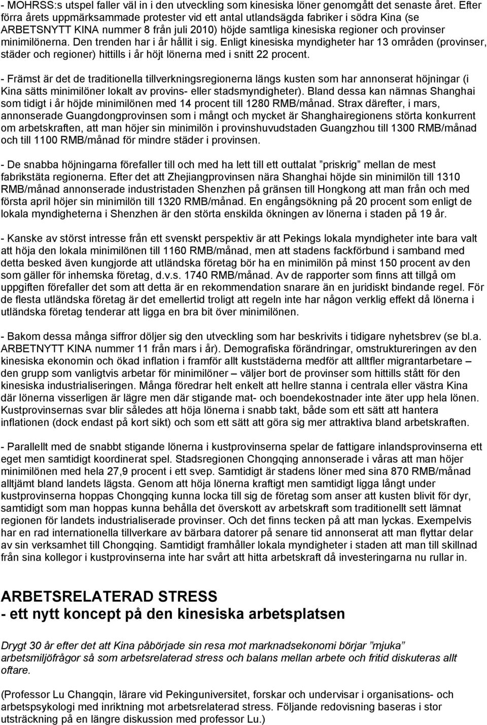 Den trenden har i år hållit i sig. Enligt kinesiska myndigheter har 13 områden (provinser, städer och regioner) hittills i år höjt lönerna med i snitt 22 procent.