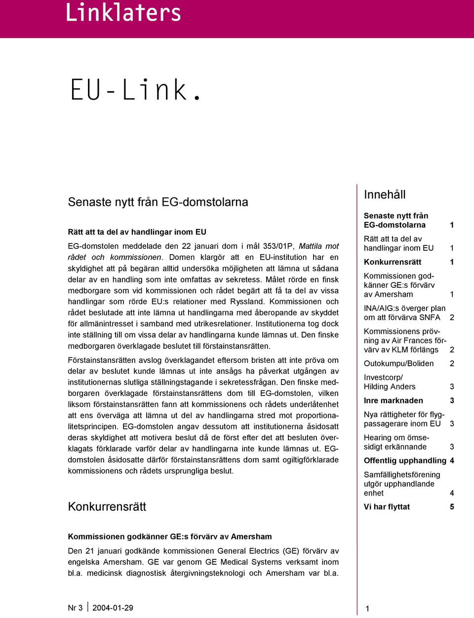 Målet rörde en finsk medborgare som vid kommissionen och rådet begärt att få ta del av vissa handlingar som rörde EU:s relationer med Ryssland.