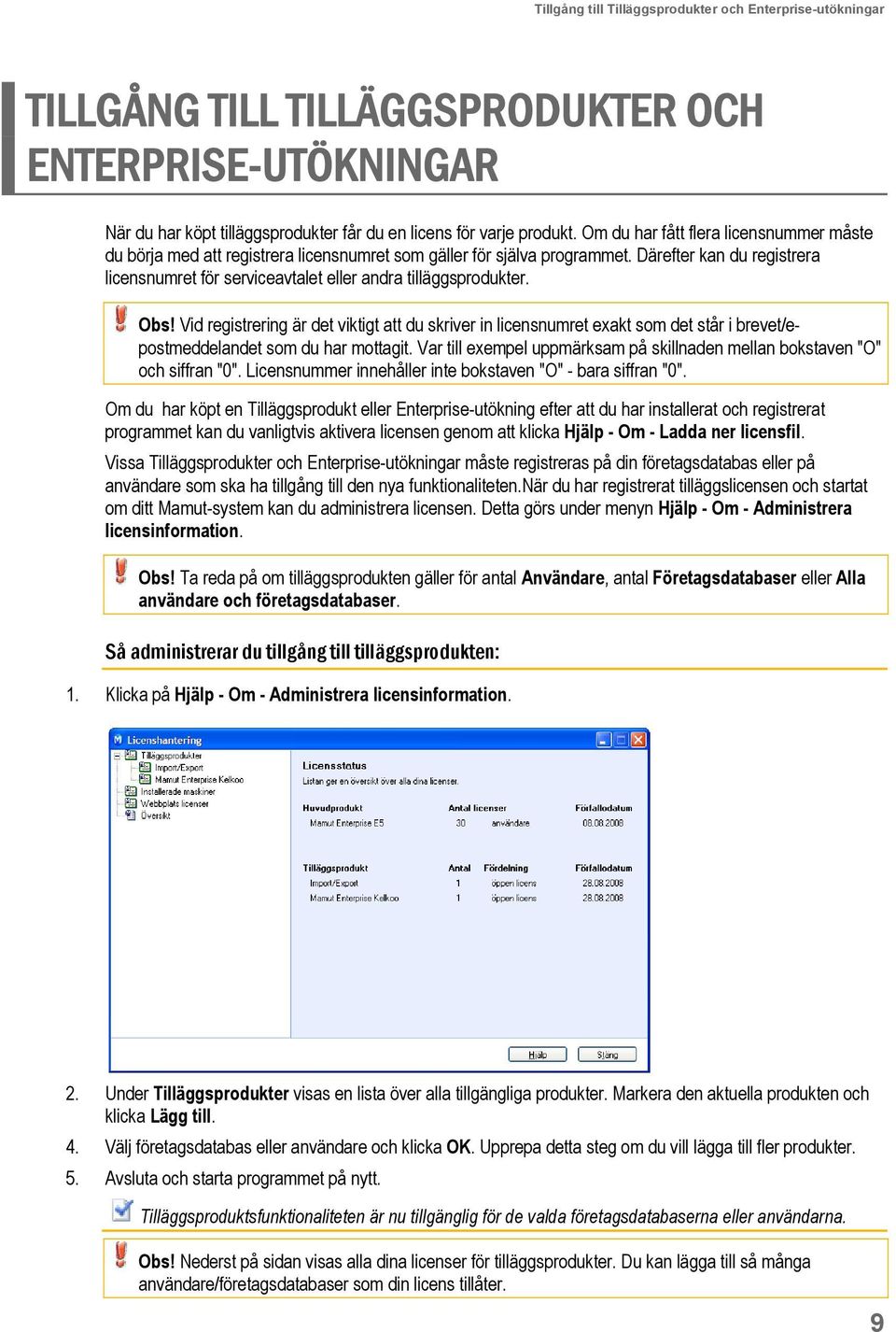 Därefter kan du registrera licensnumret för serviceavtalet eller andra tilläggsprodukter. Obs!