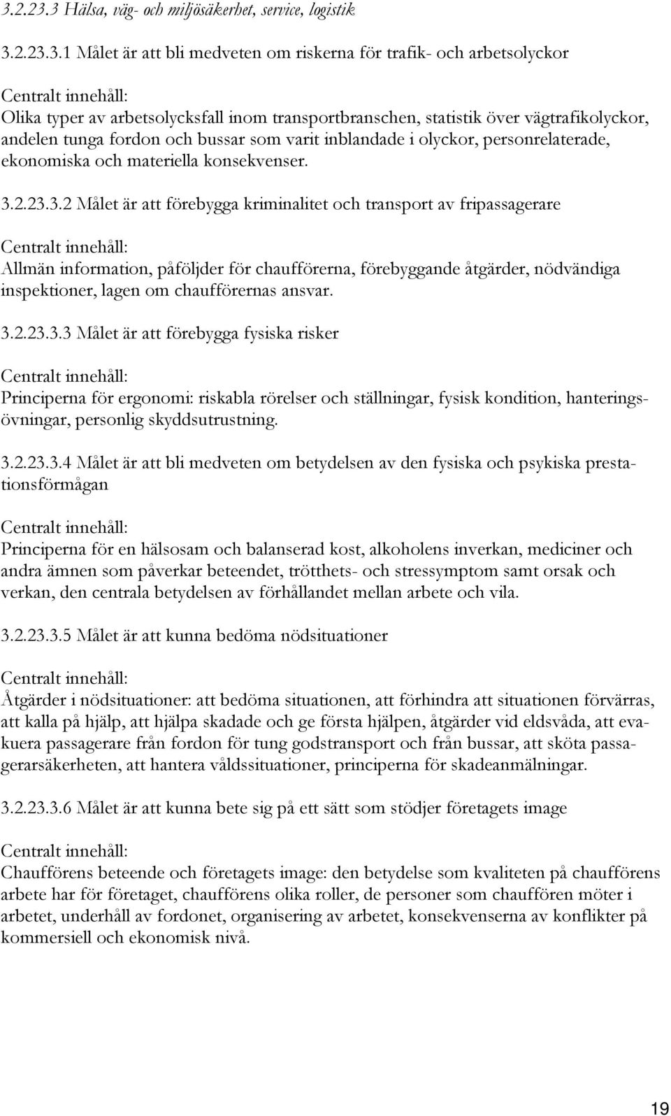 2.23.3.2 Målet är att förebygga kriminalitet och transport av fripassagerare Allmän information, påföljder för chaufförerna, förebyggande åtgärder, nödvändiga inspektioner, lagen om chaufförernas