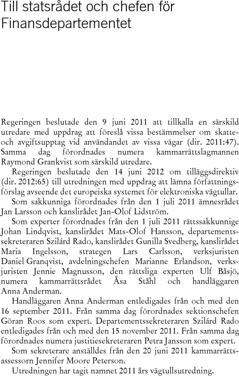 2012:65) till utredningen med uppdrag att lämna författningsförslag avseende det europeiska systemet för elektroniska vägtullar.