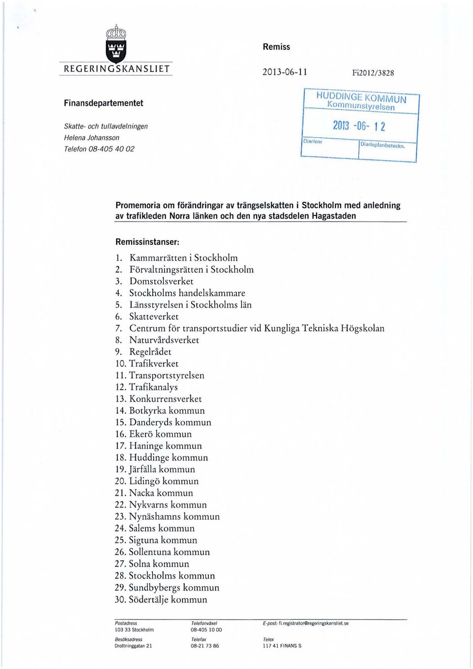 Kammarrätten i StOckholm 2. Förvaltningsrätten i StOckholm 3. DomstOlsverket 4. StOckholms handelskammare 5. Länsstyrelsen i StOckholms län 6. Skatteverket 7.