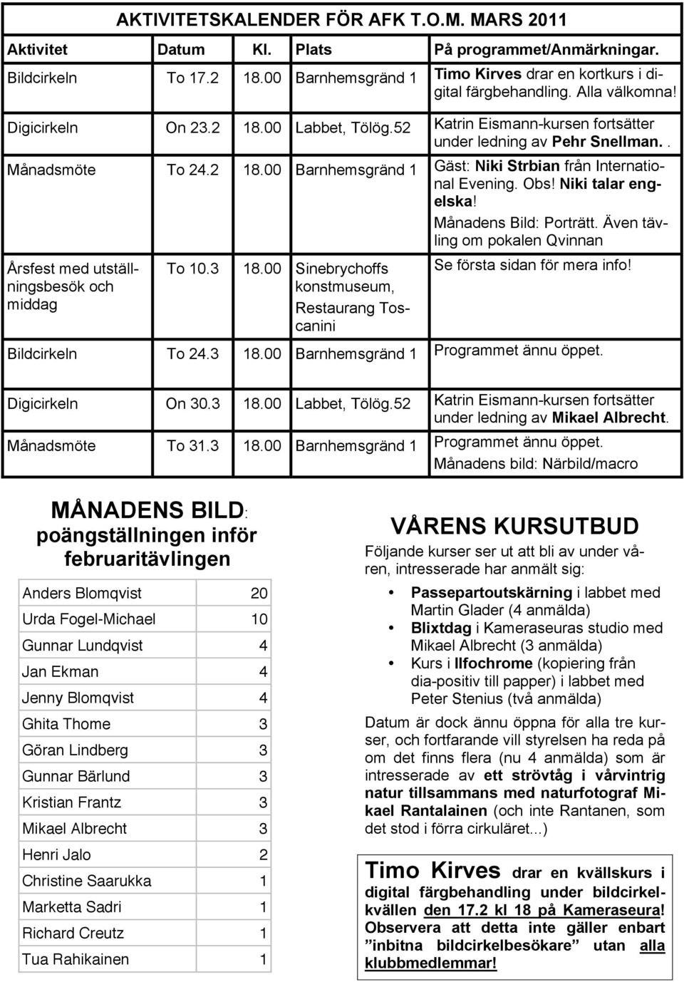 Obs! Niki talar engelska! Månadens Bild: Porträtt. Även tävling om pokalen Qvinnan Årsfest med utställningsbesök och middag To 10.3 18.